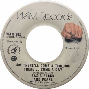 Basic Black and Pearl -- There'll Come a Time, There'll Come a Day / He's a Rebel - 7