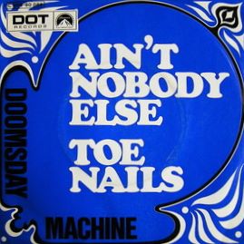 Doomsday Machine · Ain't Nobody Else (On My Mind) / Toe Nails - 7