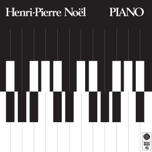 Henri-Pierre Noel -- Piano