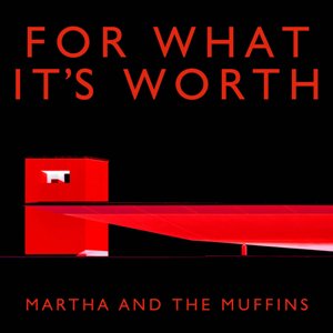 Martha and the Muffins -- For What It's Worth (download single)