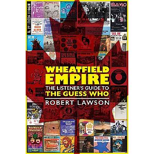 Robert Lawson - Wheatfield Empire: The Listener's Guide to the Guess Who