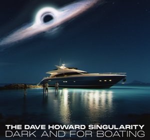 The Dave Howard Singularity - Dark and for Boating