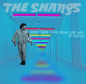 The Shangs - Sonny Bono Tear Down This Wall of Sound!