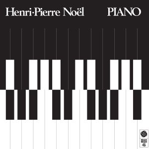 Henri-Pierre Noel - Piano